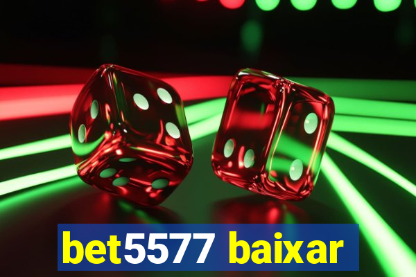 bet5577 baixar